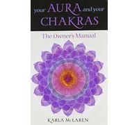 Your Aura and Your Chakras: The Owner's Manual