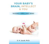 Your Baby's Brain, Intellect, and You: Raising a Brilliant Mind