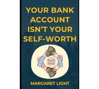 Your Bank Account Isn’t Your Self-Worth.: Letting Go of Money Shame and Finding Confidence Beyond What You Earn or Own.