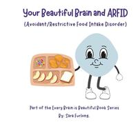 Your Beautiful Brain and ARFID (Avoidant/Restrictive Food Intake Disorder): Part of the Every Brain is Beautiful Book Series (Every Brain is Beautiful-Explaining Neurodiversity for Children 3-10)