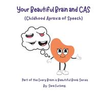 Your Beautiful Brain and CAS (Childhood Apraxia of Speech): Part of the Every Brain is Beauitful series (Every Brain is Beautiful-Explaining Neurodiversity for Children 3-10)