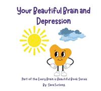 Your Beautiful Brain and Depression: Part of the Every Brain is Beautiful Series (Every Brain is Beautiful-Explaining Neurodiversity for Children 3-10)
