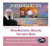 Your Beautiful, Healthy and Youthful Body: Program Yourself to Enjoy & Love Your Naturally Beautiful, Healthy Body