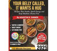 Your Belly Called, It Wants a Hug: Recipes That Soothe, Spark Energy, and Keep Mealtime Drama-Free