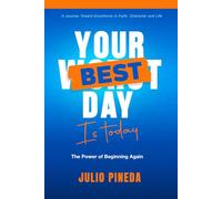 YOUR BEST DAY IS TODAY: THE POWER OF BEGINNING AGAIN