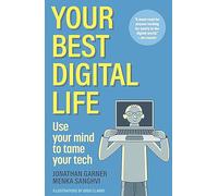 Your Best Digital Life: Use Your Mind to Tame Your Tech