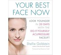 Your Best Face Now: Look Younger in 20 Days with the Do-It-Yourself Acupressure Facelift