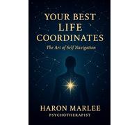 Your Best Life Coordinates: The Art of Self Navigation