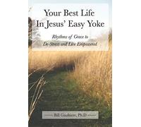 Your Best Life In Jesus' Easy Yoke: Rhythms of Grace to De-Stress and Live Empowered
