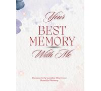 Your Best Memory With Me: A Guided Memory Journal for Farewells, Loss, and Heartfelt Goodbyes - A Keepsake for Loved Ones to Share Stories, Messages, and Moments That Matter
