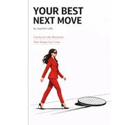 Your Best Next Move: Clarity For The Moments That Shape Our Lives (Self-Improvement & Mental Fitness)