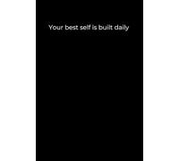 Your Best Self Is Built Daily: Minimalist Black Cover Motivational Journal (120 Pages)