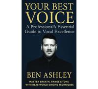 Your Best Voice: A Professional’s Essential Guide to Vocal Excellence