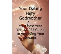 Your Best Year Yet: A 2025 Guide to Achieving Your Dreams