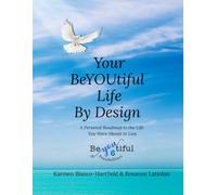 Your BeYOUtiful Life By Design: A Personal Roadmap to the Life You Were Meant to Live