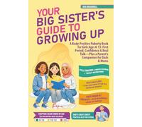 Your Big Sister's Guide to Growing Up: A Body-Positive Puberty Book for Girls Ages 8-13: First Period, Confidence & Real Talk-Plus a Parent's Companion for Dads & Moms