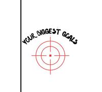 YOUR BIGGEST GOALS: A Guided Journal to Plan, Track, and Achieve Your Most Ambitious Goals