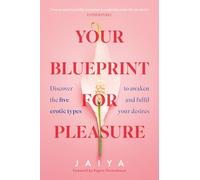 Your Blueprint for Pleasure: Discover the 5 Erotic Types to Awaken - and Fulfil - Your Desires