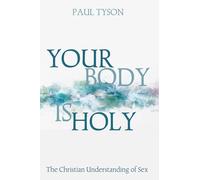 Your Body Is Holy: The Christian Understanding of Sex