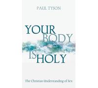 Your Body Is Holy: The Christian Understanding of Sex