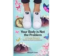 Your Body is Not a Problem.A Young Woman’s Guide to Building Confidence