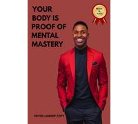 Your Body is Proof of Mental Mastery: When Mental Discipline Becomes Physical Evidence