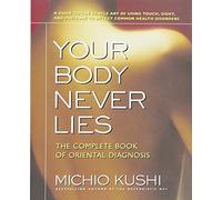 Your Body Never Lies: The Complete Book of Oriental Diagnosis