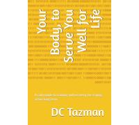 Your Body, to Serve You Well for Life: A calm guide to training and recovery, for staying active long term