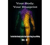 Your Body. Your Blueprint.: Your Action Guide to Decoding Your Body's Unique Signals for Energy, Focus, and Well-being