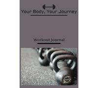 Your Body, Your Journey: Workout & Cardio Log Book for Men, Women and Teens: 6"x9" | A Complete Workout Journal for Strength Training & Cardio Progress Tracking | 100 Pages