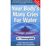 Your Body's Many Cries for Water: A Revolutionary Natural Way to Prevent Illness and Restore Good Health