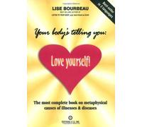 [Your Body's Telling You: Love Yourself: The Most Complete Book on the Metaphysical Causes of Illnesses and Disease] [Bourbeau, Lise] [February, 2007]