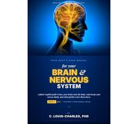 Your Body's User Manual for Your Brain & Nervous System: A Plain English Guide to how your brain run the body, what keeps your nerves sharp, and what quietly wears them down