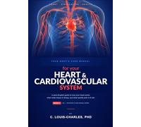 Your Body's User Manual for Your Heart & Cardiovascular System: A Plain English Guide to how your heart works, what really keeps it strong, and what quietly put it at risk