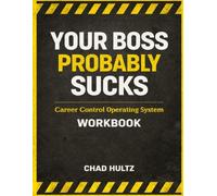 Your Boss Probably Sucks: Career Control Operating System Workbook (The Common Sense Series)