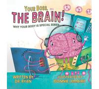 Your Boss, the Brain! (Why Your Body Is Special)