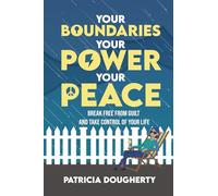 Your Boundaries, Your Power, Your Peace: Break Free From Guilt And Take Control Of Your Life