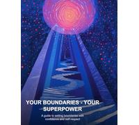 Your Boundaries - Your Superpower: A practical guide to setting clear boundaries without guilt.