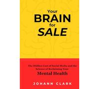 YOUR BRAIN FOR SALE: The Hidden Cost of Social Media-and the Science of Reclaiming Your Mental Health
