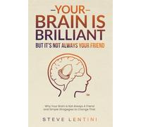 Your Brain is Brilliant - But Its Not Always Your Friend: Why Your Brain is Not Always A Friend and Simple Strategies to Change That.: 1 (Breaking the Cycle Of)