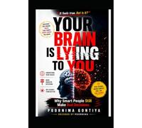 Your Brain Is Lying to You: Why Smart People Still Make Bad Decisions (Decoded by Poornima)