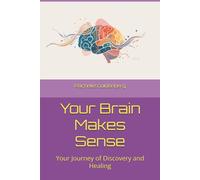 Your Brain Makes Sense: Your Journey of Discovery and Healing
