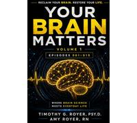 Your Brain Matters: Where Neuroscience Meets Everyday Life - Episodes 001-015