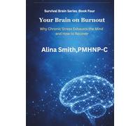 Your Brain on Burnout: Book 4 of the Survival Brain Series