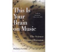 Your Brain on Music: The Science of A Human Obsession