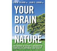 Your Brain On Nature: The Science of Nature's Influence on Your Health, Happiness, and Vitality