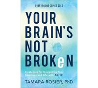 Your Brain’s Not Broken: Strategies for Navigating Your Emotions and Life with ADHD