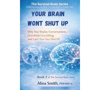 Your Brain Won't Shut Up: Why You Replay Conversations, Overthink Everything, and Can't Turn Your Mind Off (The Survival Brain Series)