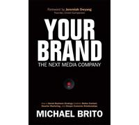 Your Brand, The Next Media Company:How a Social Business Strategy Enables Better Content, Smarter Marketing, and Deeper C: How a Social Business ... Marketing, and Deeper Customer Relationships