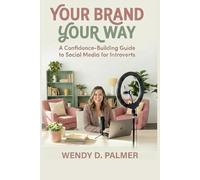 Your Brand Your Way: A Confidence-Building Guide to Social Media for Introverts